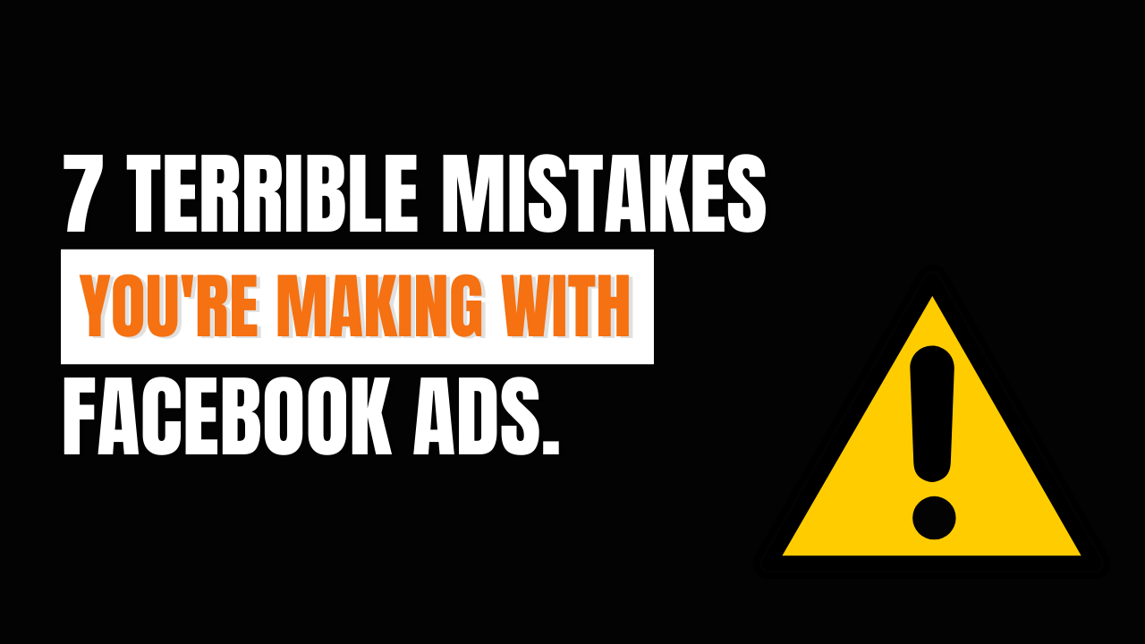 7 Terrible Mistakes You're Making With Facebook Ads.