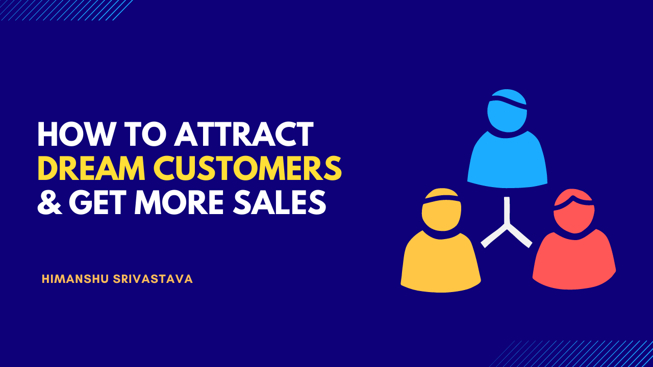How to attract dream customers and make more sales.