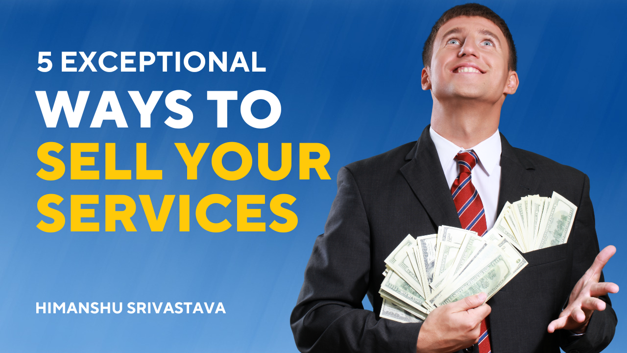 5 Exceptional ways to sell your services